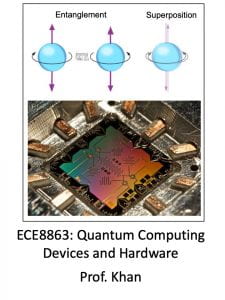 ECE 8863: Quantum Computing Devices and Hardware by Prof. Khan